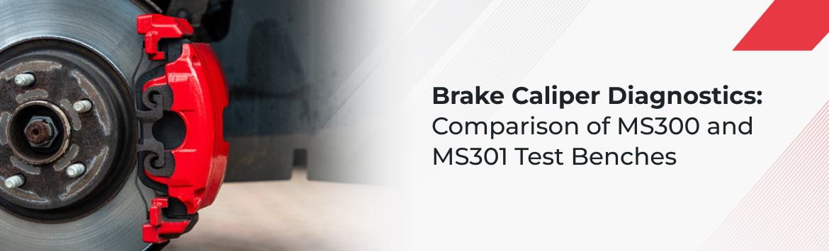 Brake Caliper Diagnostics: Comparison of MS300 and MS301 Test Benches