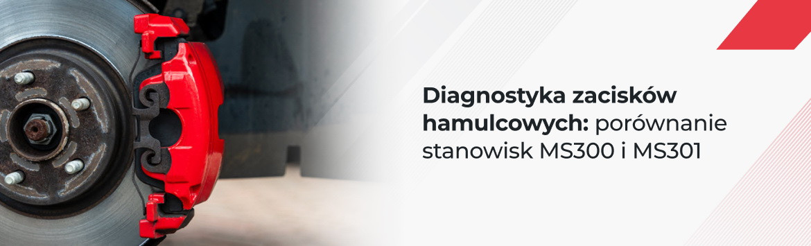 Diagnostyka zacisków hamulcowych: porównanie stanowisk MS300 i MS301