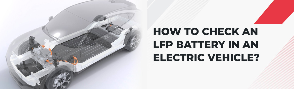 ¿Cómo comprobar una batería LFP de un vehículo eléctrico? ¿Cómo comprobar una batería LFP de un vehículo eléctrico?