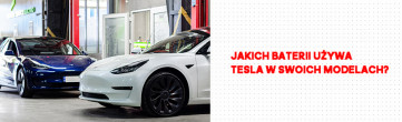 Jakich baterii używa Tesla w swoich modelach?