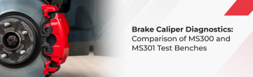 Brake Caliper Diagnostics: Comparison of MS300 and MS301 Test Benches