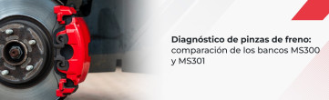 Diagnóstico de pinzas de freno: comparación de los bancos MS300 y MS301